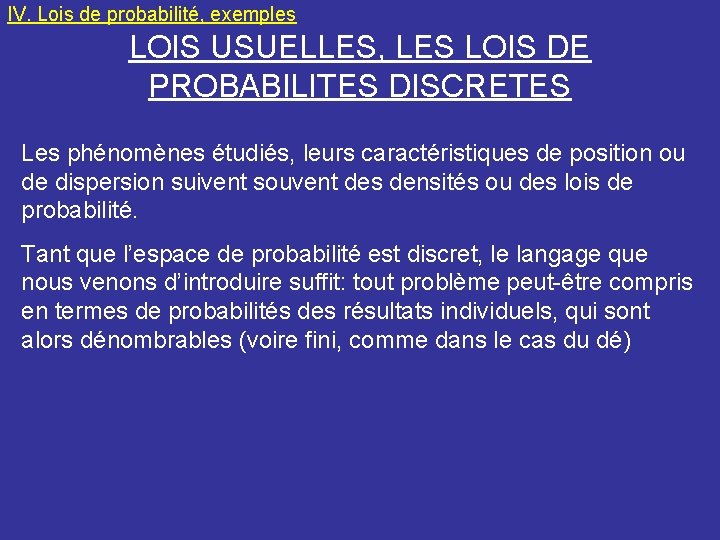 IV. Lois de probabilité, exemples LOIS USUELLES, LES LOIS DE PROBABILITES DISCRETES Les phénomènes