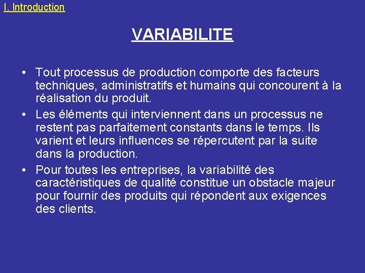 I. Introduction VARIABILITE • Tout processus de production comporte des facteurs techniques, administratifs et