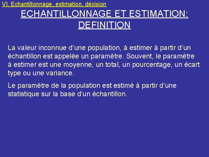 VI. Echantillonnage, estimation, décision ECHANTILLONNAGE ET ESTIMATION: DEFINITION La valeur inconnue d’une population, à