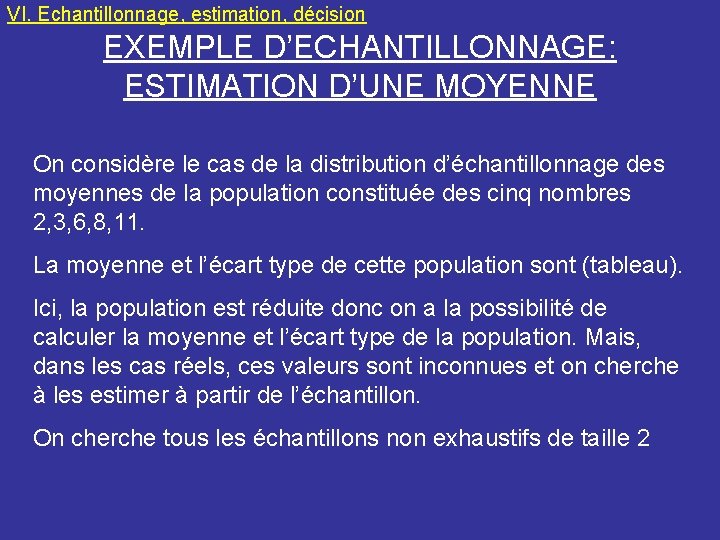 VI. Echantillonnage, estimation, décision EXEMPLE D’ECHANTILLONNAGE: ESTIMATION D’UNE MOYENNE On considère le cas de