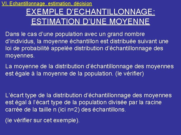 VI. Echantillonnage, estimation, décision EXEMPLE D’ECHANTILLONNAGE: ESTIMATION D’UNE MOYENNE Dans le cas d’une population