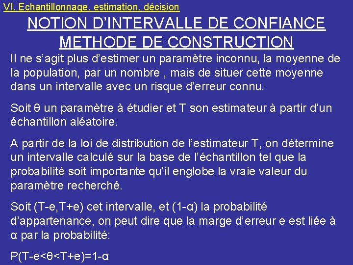 VI. Echantillonnage, estimation, décision NOTION D’INTERVALLE DE CONFIANCE METHODE DE CONSTRUCTION Il ne s’agit