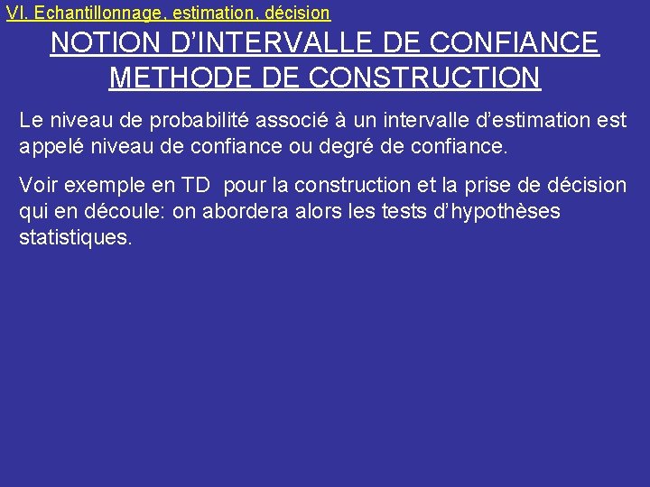 VI. Echantillonnage, estimation, décision NOTION D’INTERVALLE DE CONFIANCE METHODE DE CONSTRUCTION Le niveau de