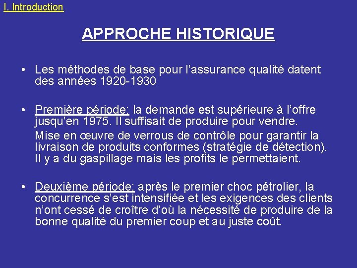 I. Introduction APPROCHE HISTORIQUE • Les méthodes de base pour l’assurance qualité datent des