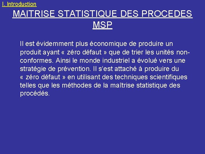 I. Introduction MAITRISE STATISTIQUE DES PROCEDES MSP Il est évidemment plus économique de produire