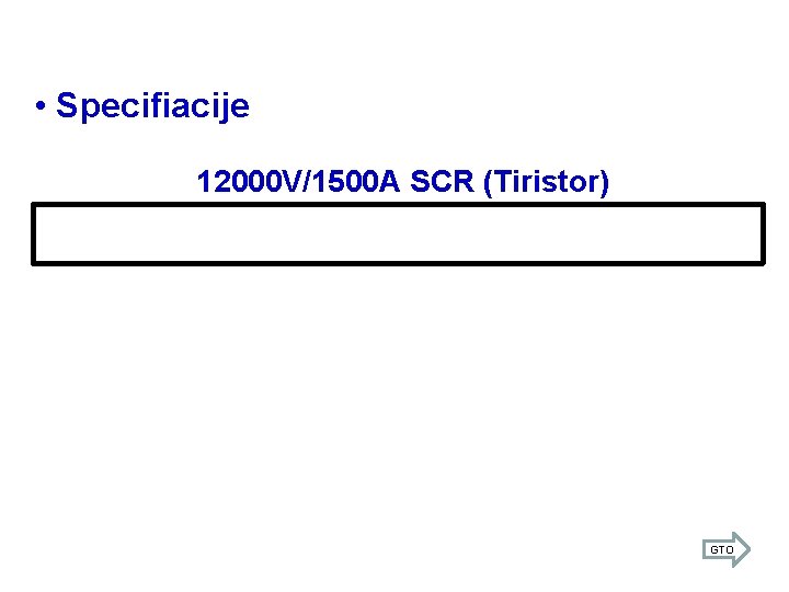  • Specifiacije 12000 V/1500 A SCR (Tiristor) GTO 
