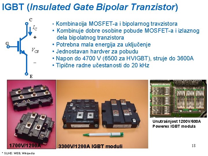 IGBT (Insulated Gate Bipolar Tranzistor) C IC + G VCE • Kombinacija MOSFET-a i