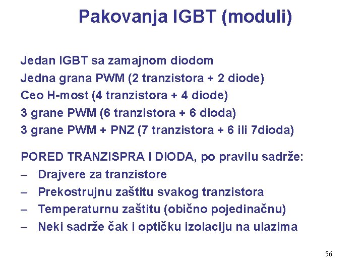 Pakovanja IGBT (moduli) Jedan IGBT sa zamajnom diodom Jedna grana PWM (2 tranzistora +