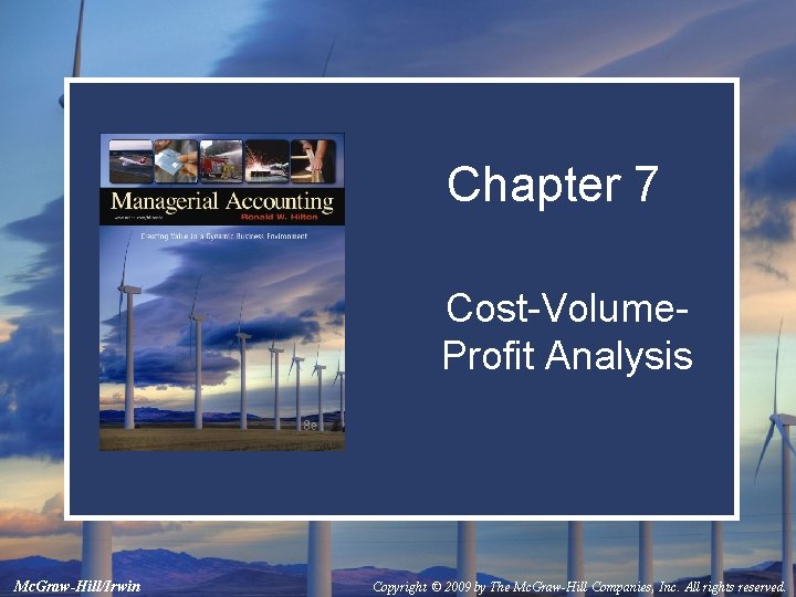 Chapter 7 Cost-Volume. Profit Analysis Mc. Graw-Hill/Irwin Copyright © 2009 by The Mc. Graw-Hill Chapter 7 Cost-Volume. Profit Analysis Mc. Graw-Hill/Irwin Copyright © 2009 by The Mc. Graw-Hill
