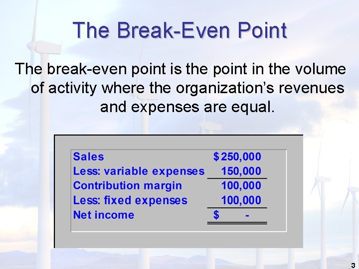 The Break-Even Point The break-even point is the point in the volume of activity The Break-Even Point The break-even point is the point in the volume of activity