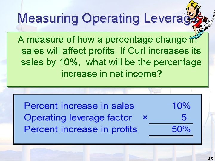 Measuring Operating Leverage A measure of how a percentage change in sales will affect Measuring Operating Leverage A measure of how a percentage change in sales will affect