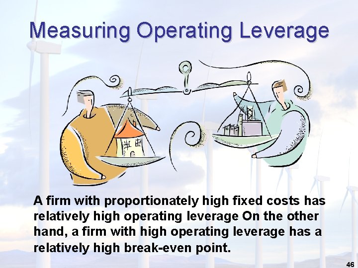 Measuring Operating Leverage A firm with proportionately high fixed costs has relatively high operating Measuring Operating Leverage A firm with proportionately high fixed costs has relatively high operating