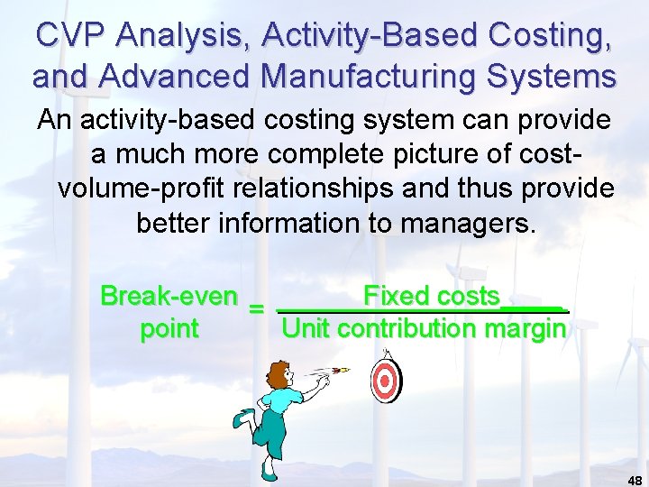 CVP Analysis, Activity-Based Costing, and Advanced Manufacturing Systems An activity-based costing system can provide CVP Analysis, Activity-Based Costing, and Advanced Manufacturing Systems An activity-based costing system can provide
