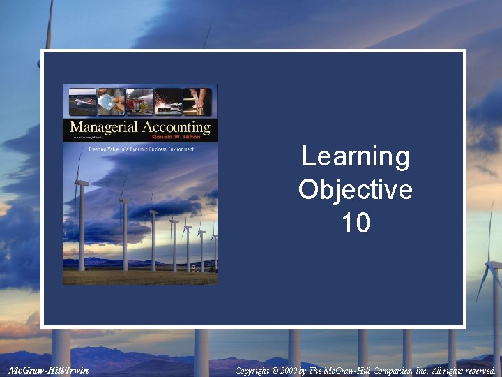 Learning Objective 10 Mc. Graw-Hill/Irwin Copyright © 2009 by The Mc. Graw-Hill Companies, Inc. Learning Objective 10 Mc. Graw-Hill/Irwin Copyright © 2009 by The Mc. Graw-Hill Companies, Inc.