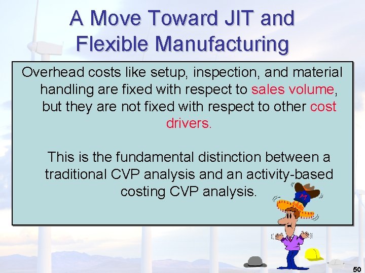 A Move Toward JIT and Flexible Manufacturing Overhead costs like setup, inspection, and material A Move Toward JIT and Flexible Manufacturing Overhead costs like setup, inspection, and material