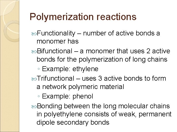 Polymerization reactions Functionality – number of active bonds a monomer has Bifunctional – a