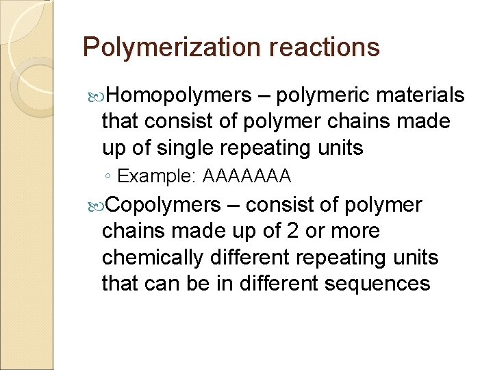 Polymerization reactions Homopolymers – polymeric materials that consist of polymer chains made up of