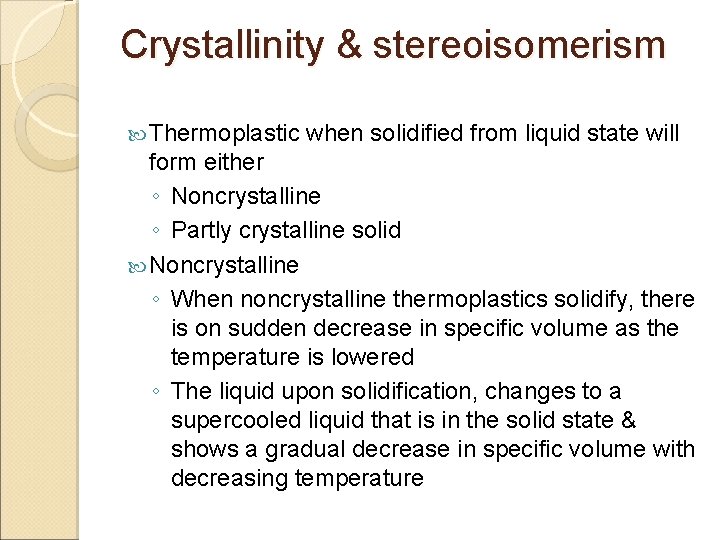 Crystallinity & stereoisomerism Thermoplastic when solidified from liquid state will form either ◦ Noncrystalline