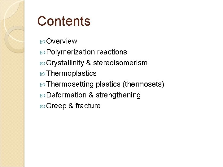 Contents Overview Polymerization reactions Crystallinity & stereoisomerism Thermoplastics Thermosetting plastics (thermosets) Deformation & strengthening