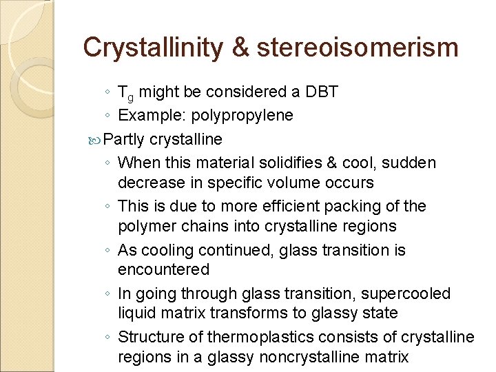 Crystallinity & stereoisomerism ◦ Tg might be considered a DBT ◦ Example: polypropylene Partly