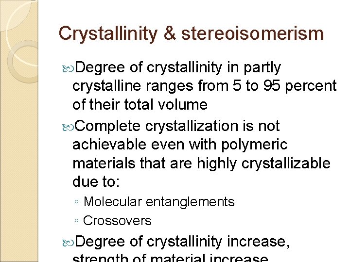Crystallinity & stereoisomerism Degree of crystallinity in partly crystalline ranges from 5 to 95