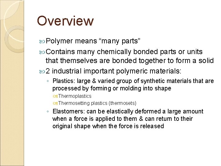Overview Polymer means “many parts” Contains many chemically bonded parts or units that themselves