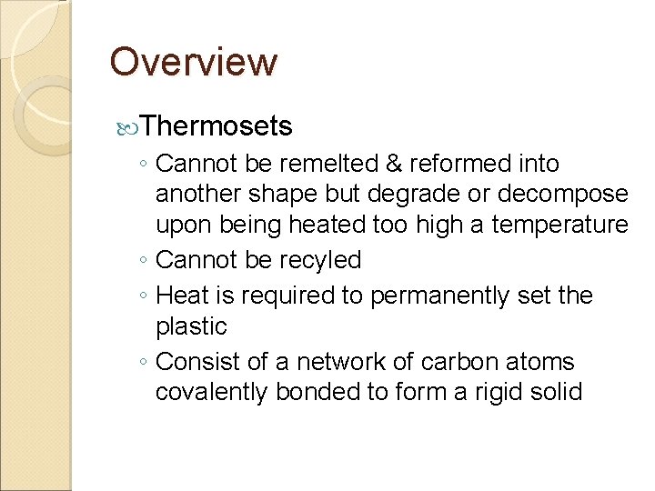Overview Thermosets ◦ Cannot be remelted & reformed into another shape but degrade or