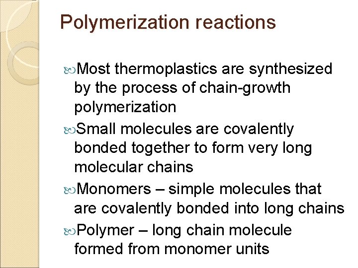 Polymerization reactions Most thermoplastics are synthesized by the process of chain-growth polymerization Small molecules