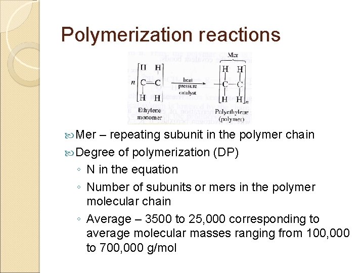 Polymerization reactions Mer – repeating subunit in the polymer chain Degree of polymerization (DP)