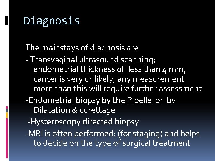 Diagnosis The mainstays of diagnosis are Transvaginal ultrasound scanning; endometrial thickness of less than
