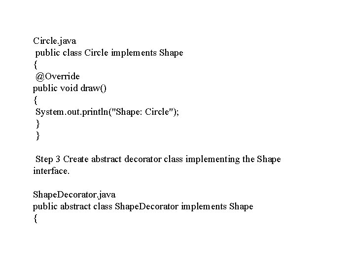 Circle. java public class Circle implements Shape { @Override public void draw() { System.