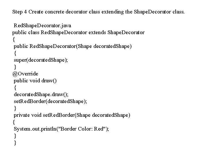 Step 4 Create concrete decorator class extending the Shape. Decorator class. Red. Shape. Decorator.