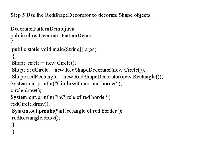 Step 5 Use the Red. Shape. Decorator to decorate Shape objects. Decorator. Pattern. Demo.