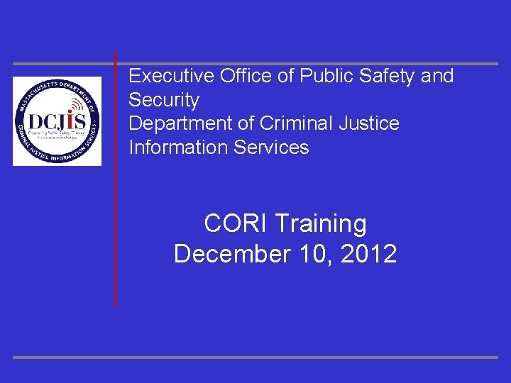 Executive Office of Public Safety and Security Department of Criminal Justice Information Services CORI