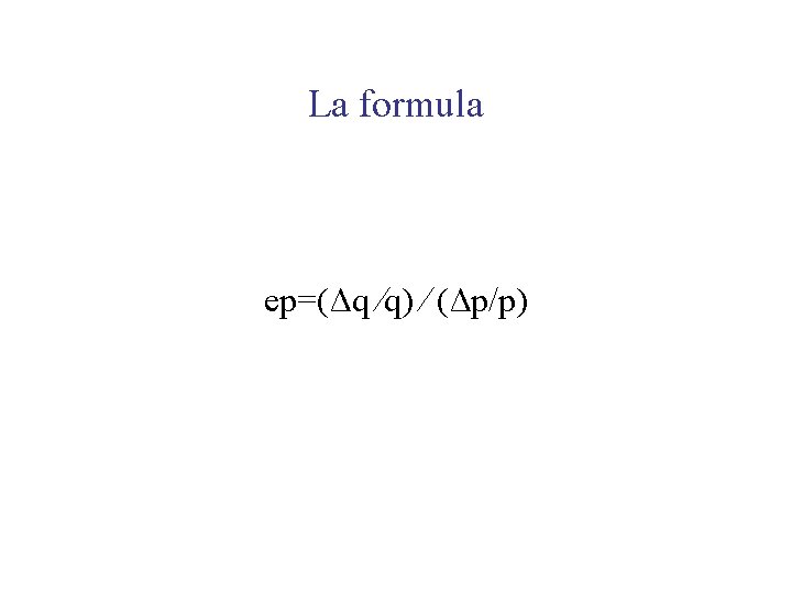 La formula ep=(Δq ⁄q) ⁄ (Δp/p) 