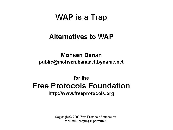 WAP is a Trap Alternatives to WAP Mohsen Banan public@mohsen. banan. 1. byname. net