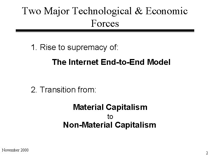 Two Major Technological & Economic Forces 1. Rise to supremacy of: The Internet End-to-End