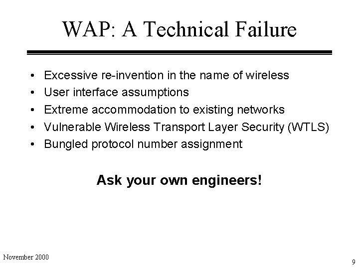 WAP: A Technical Failure • • • Excessive re-invention in the name of wireless