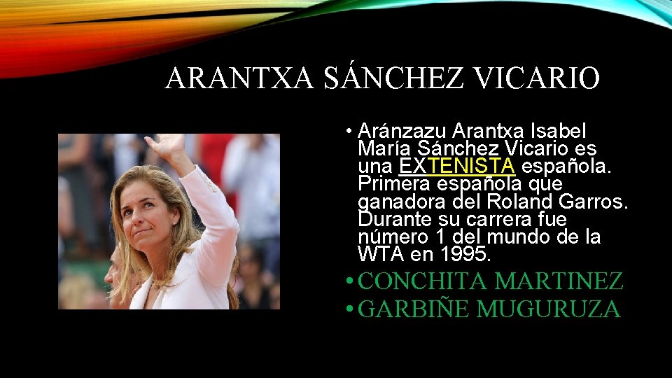 ARANTXA SÁNCHEZ VICARIO • Aránzazu Arantxa Isabel María Sánchez Vicario es una EXTENISTA española.
