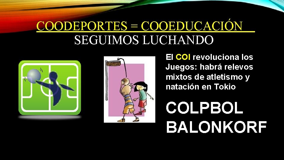 COODEPORTES = COOEDUCACIÓN SEGUIMOS LUCHANDO El COI revoluciona los Juegos: habrá relevos mixtos de