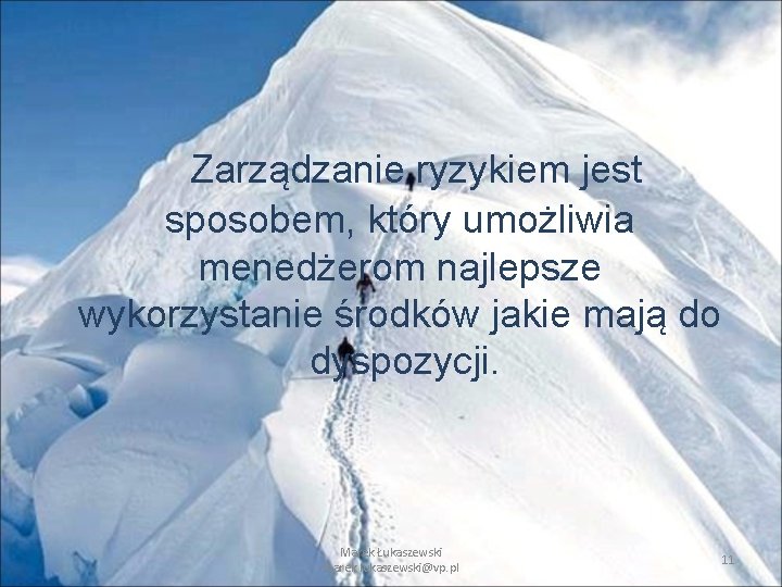 Zarządzanie ryzykiem jest sposobem, który umożliwia menedżerom najlepsze wykorzystanie środków jakie mają do dyspozycji. Zarządzanie ryzykiem jest sposobem, który umożliwia menedżerom najlepsze wykorzystanie środków jakie mają do dyspozycji.