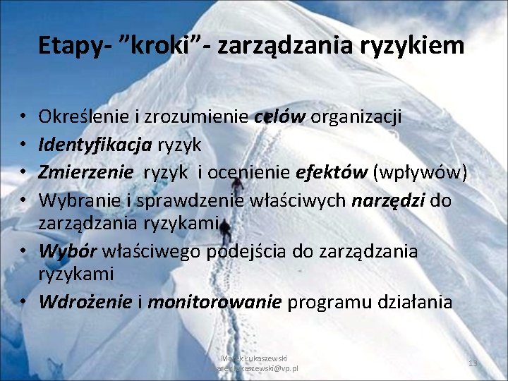 Etapy- ”kroki”- zarządzania ryzykiem Określenie i zrozumienie celów organizacji Identyfikacja ryzyk Zmierzenie ryzyk i Etapy- ”kroki”- zarządzania ryzykiem Określenie i zrozumienie celów organizacji Identyfikacja ryzyk Zmierzenie ryzyk i