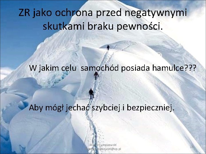 ZR jako ochrona przed negatywnymi skutkami braku pewności. W jakim celu samochód posiada hamulce? ZR jako ochrona przed negatywnymi skutkami braku pewności. W jakim celu samochód posiada hamulce?