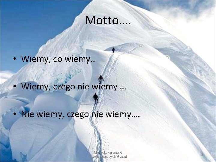Motto…. • Wiemy, co wiemy. . • Wiemy, czego nie wiemy … • Nie Motto…. • Wiemy, co wiemy. . • Wiemy, czego nie wiemy … • Nie