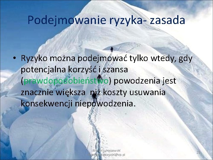 Podejmowanie ryzyka- zasada • Ryzyko można podejmować tylko wtedy, gdy potencjalna korzyść i szansa Podejmowanie ryzyka- zasada • Ryzyko można podejmować tylko wtedy, gdy potencjalna korzyść i szansa