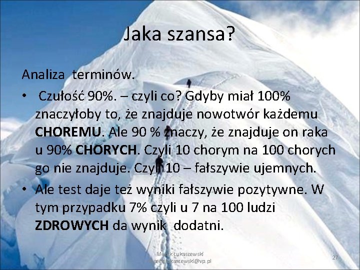 Jaka szansa? Analiza terminów. • Czułość 90%. – czyli co? Gdyby miał 100% znaczyłoby Jaka szansa? Analiza terminów. • Czułość 90%. – czyli co? Gdyby miał 100% znaczyłoby
