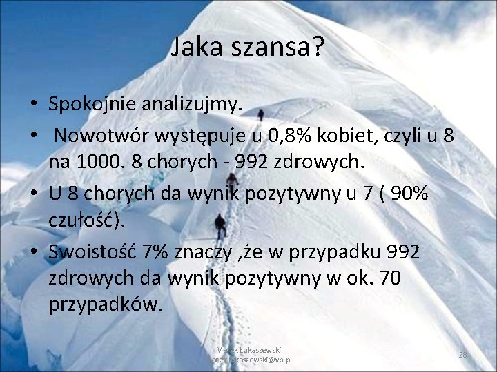 Jaka szansa? • Spokojnie analizujmy. • Nowotwór występuje u 0, 8% kobiet, czyli u Jaka szansa? • Spokojnie analizujmy. • Nowotwór występuje u 0, 8% kobiet, czyli u