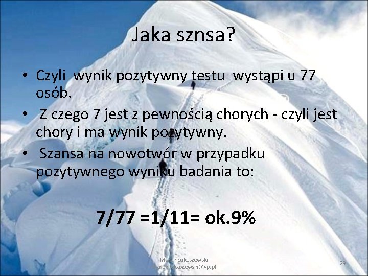 Jaka sznsa? • Czyli wynik pozytywny testu wystąpi u 77 osób. • Z czego Jaka sznsa? • Czyli wynik pozytywny testu wystąpi u 77 osób. • Z czego