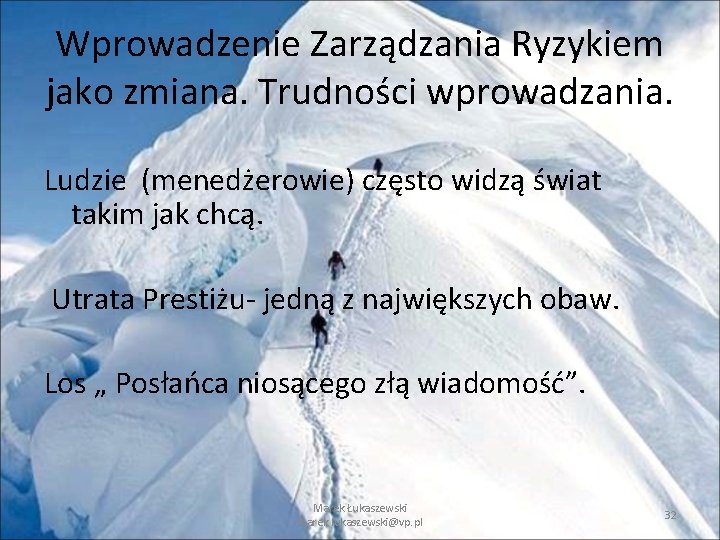 Wprowadzenie Zarządzania Ryzykiem jako zmiana. Trudności wprowadzania. Ludzie (menedżerowie) często widzą świat takim jak Wprowadzenie Zarządzania Ryzykiem jako zmiana. Trudności wprowadzania. Ludzie (menedżerowie) często widzą świat takim jak