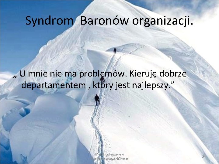 Syndrom Baronów organizacji. „ U mnie ma problemów. Kieruję dobrze departamentem , który jest Syndrom Baronów organizacji. „ U mnie ma problemów. Kieruję dobrze departamentem , który jest